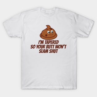 Funny Poop Tapered So Butt Won't Slam Shut T-Shirt